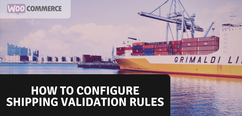 How to Configure Shipping Validation Rules in WooCommerce