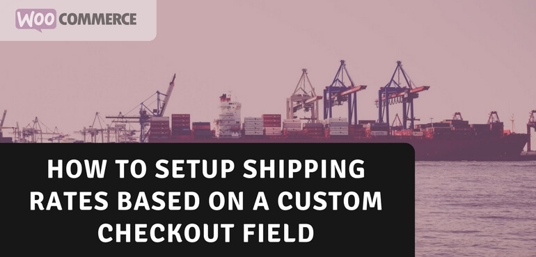 How to Setup Shipping Rates Based On A Custom Checkout Field